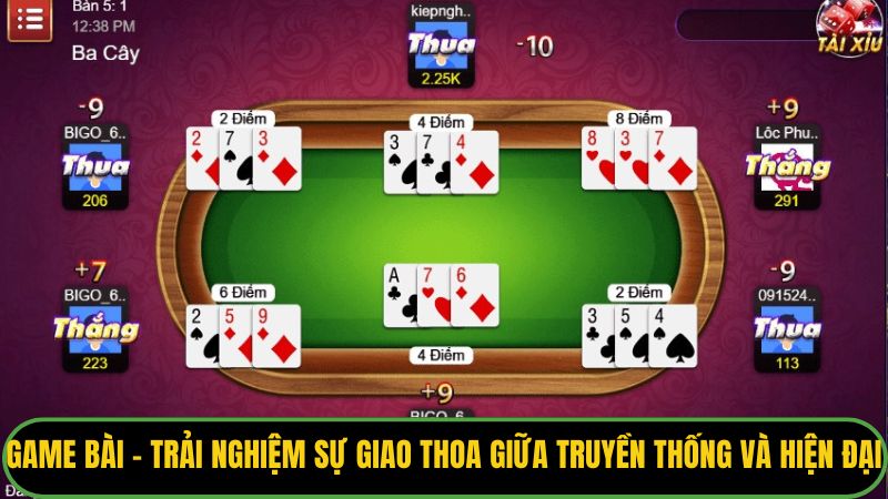 Game bài - Trải nghiệm sự giao thoa giữa truyền thống và hiện đại