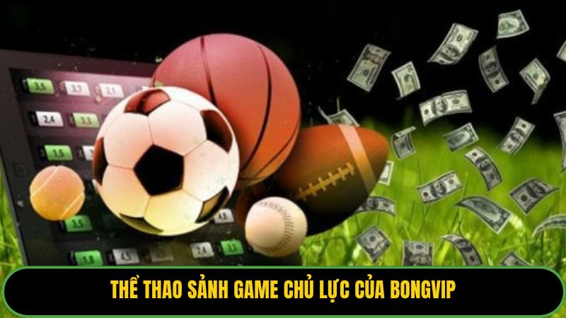 Thể thao sảnh game chủ lực của Bongvip