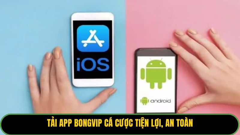 Tải app BONGVIP cá cược tiện lợi, an toàn